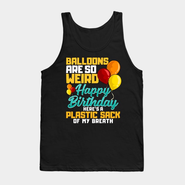 Balloons Are So Weird | Funny Happy Birthday Squad Tank Top by Proficient Tees